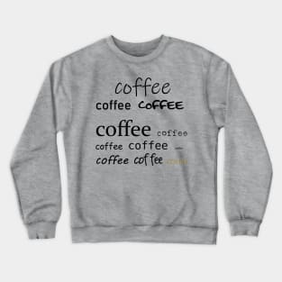 Coffee, coffee, coffee Crewneck Sweatshirt